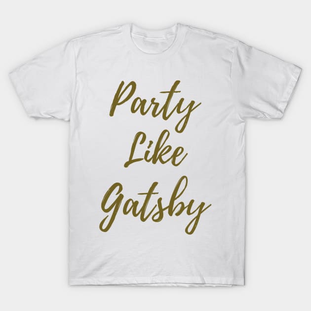 Party Like Gatsby T-Shirt by ryanmcintire1232